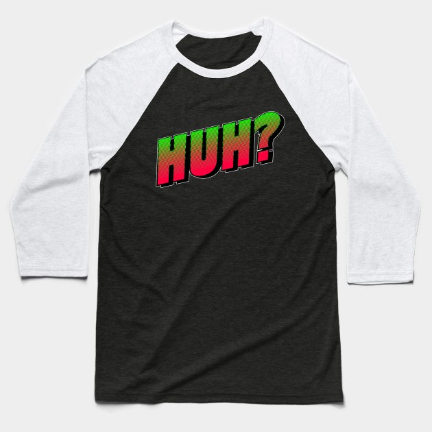 Huh? Typography Baseball T-Shirt by SandraKC